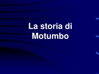 La storia di Motumbo