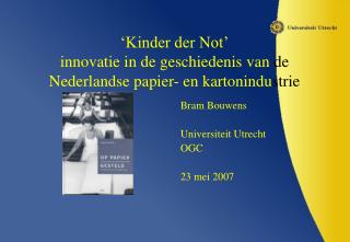 ‘Kinder der Not’ innovatie in de geschiedenis van de Nederlandse papier- en kartonindu strie