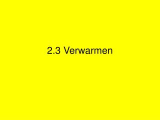 2.3 Verwarmen