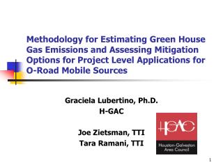 Graciela Lubertino, Ph.D. H-GAC Joe Zietsman, TTI Tara Ramani, TTI