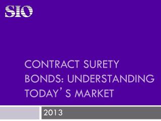 CONTRACT SURETY BONDS: UNDERSTANDING TODAY ’ S MARKET