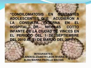 INTEGRANTES: KAREN ELIZABETH LEON RIVERA ALBA MARINA PADILLA MACIAS