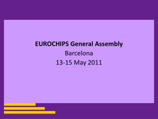 EUROCHIPS General Assembly Barcelona 13-15 May 2011