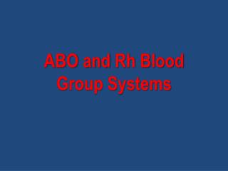 ABO and Rh Blood Group Systems