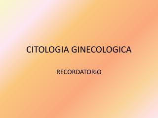 CITOLOGIA GINECOLOGICA