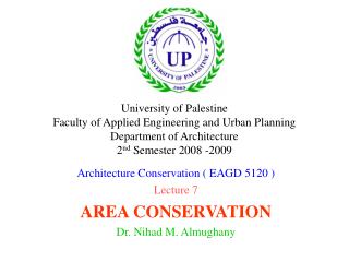 Architecture Conservation ( EAGD 5120 ) Lecture 7 AREA CONSERVATION Dr. Nihad M. Almughany