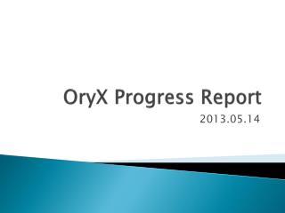OryX Progress Report