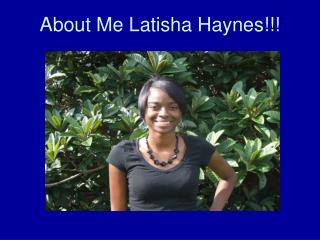 About Me Latisha Haynes!!!