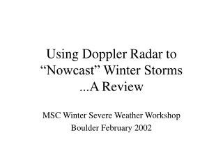 Using Doppler Radar to “Nowcast” Winter Storms ...A Review