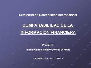 Seminario de Contabilidad Internacional COMPARABILIDAD DE LA INFORMACIÓN FINANCIERA Ponentes: