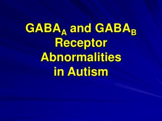 GABA A and GABA B Receptor Abnormalities in Autism
