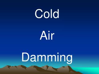 Cold Air Damming