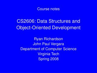 Course notes CS2606: Data Structures and Object-Oriented Development Ryan Richardson