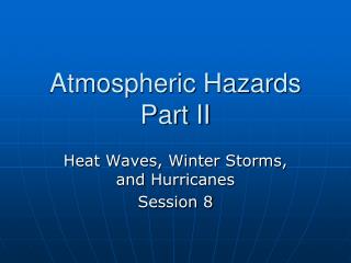 Atmospheric Hazards Part II