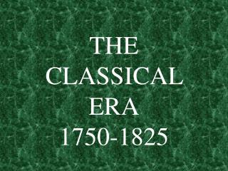 THE CLASSICAL ERA 1750-1825