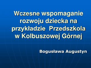 Wczesne wspomaganie rozwoju dziecka na przykładzie Przedszkola w Kolbuszowej Górnej