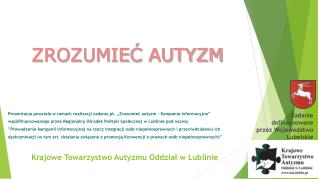 Prezentacja powstała w ramach realizacji zadania pt. „Zrozumieć autyzm - Kampania informacyjna”