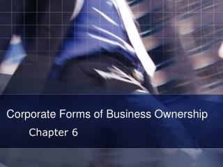 Corporate Forms of Business Ownership