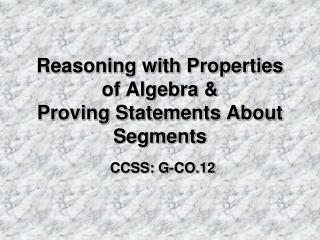 Reasoning with Properties of Algebra &amp; Proving Statements About Segments