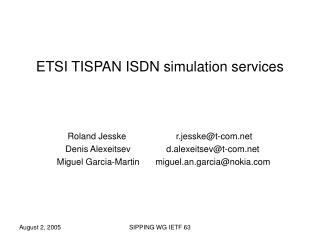 ETSI TISPAN ISDN simulation services Roland Jesske		 r.jesske@t-com