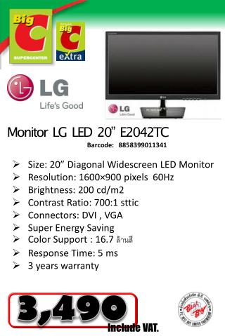Size : 20” Diagonal Widescreen LED Monitor Resolution : 1600×900 pixels 60Hz
