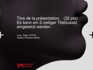 Titre de la présentation. (32 pts) Es kann ein 2-zeiliger Titelzusatz eingesetzt werden.