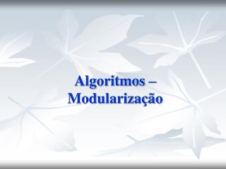Algoritmos – Modularização