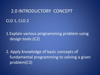 CLO 1, CLO 2 1.Explain various programming problem using design tools (C2)