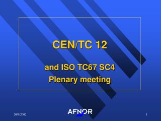CEN/TC 12 and ISO TC67 SC4 Plenary meeting