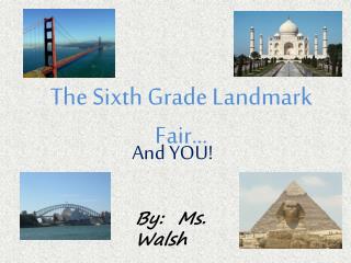 The Sixth Grade Landmark Fair…