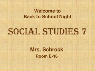 Welcome to Back to School Night Social Studies 7