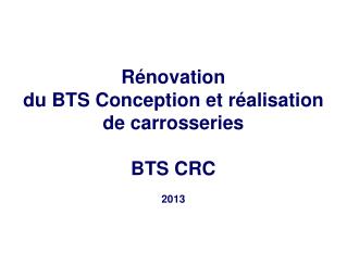 Rénovation du BTS Conception et réalisation de carrosseries BTS CRC 2013