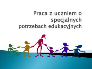 Praca z uczniem o specjalnych potrzebach edukacyjnych