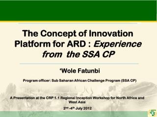 The Concept of Innovation Platform for ARD : Experience from the SSA CP