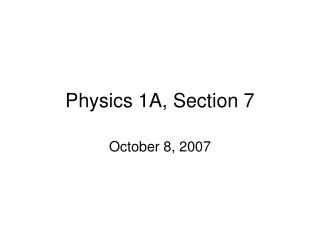 Physics 1A, Section 7
