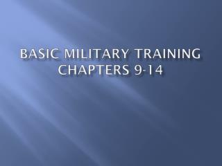BASIC MILITARY TRAINING CHAPTERS 9-14