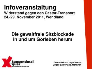 Infoveranstaltung Widerstand gegen den Castor-Transport 24.-29. November 2011, Wendland
