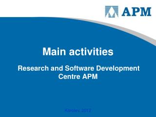 Main activities Research and Software Development Centre APM