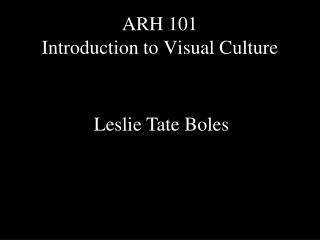 ARH 101 Introduction to Visual Culture