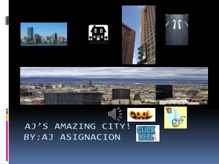 AJ’s Amazing city! BY:Aj Asignacion