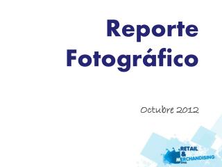 Reporte Fotográfico Octubre 2012