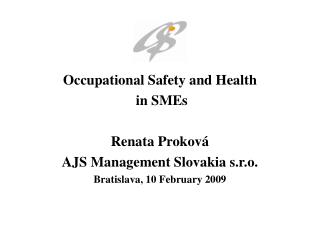 Occupational Safety and Health in SMEs Renata Proková AJS Management Slovakia s.r.o.