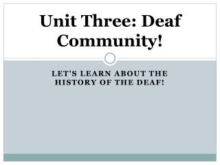 Unit Three: Deaf Community!