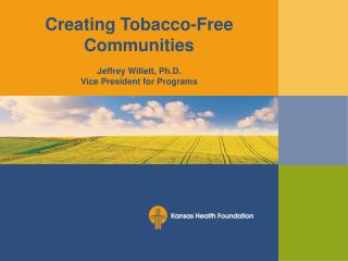 Creating Tobacco-Free Communities Jeffrey Willett, Ph.D. Vice President for Programs