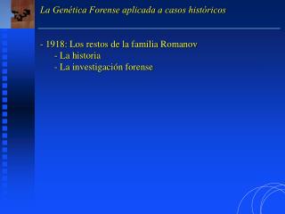 La Genética Forense aplicada a casos históricos 1918: Los restos de la familia Romanov