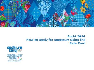 Sochi 2014 How to apply for spectrum using the Rate Card