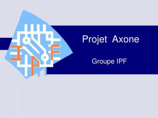 Projet Axone Groupe IPF