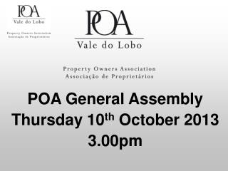 POA General Assembly Thursday 10 th October 2013 3.00pm