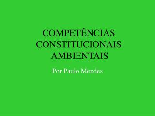 COMPETÊNCIAS CONSTITUCIONAIS AMBIENTAIS