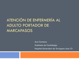 ATENCIÓN DE ENFERMERÍA AL ADULTO PORTADOR DE MARCAPASOS